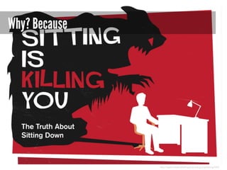 Why? Because

http://www.medicalbillingandcoding.org/sitting-kills/

 