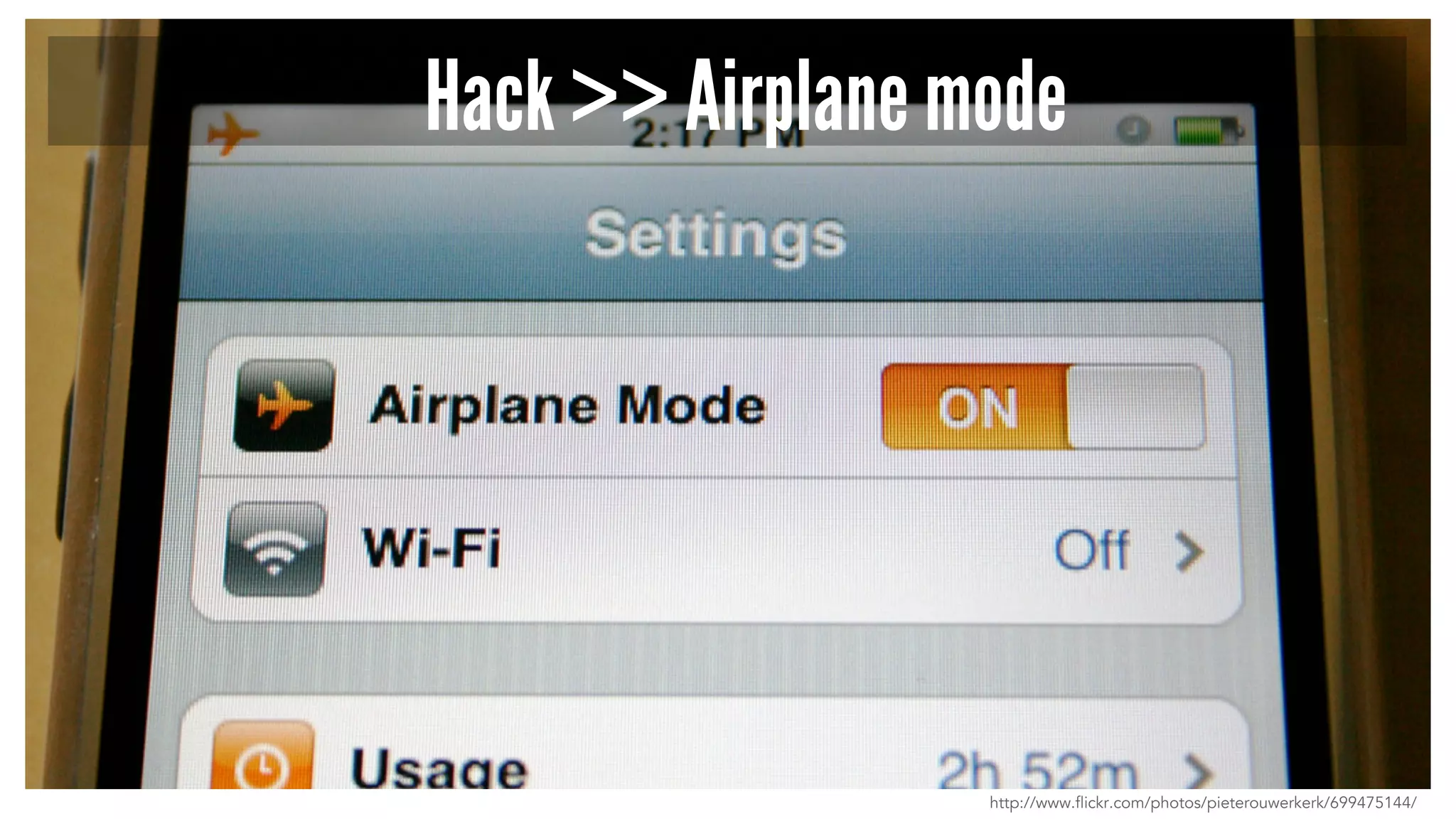 Hack >> Airplane mode 
http://www.flickr.com/photos/pieterouwerkerk/699475144/ 
 