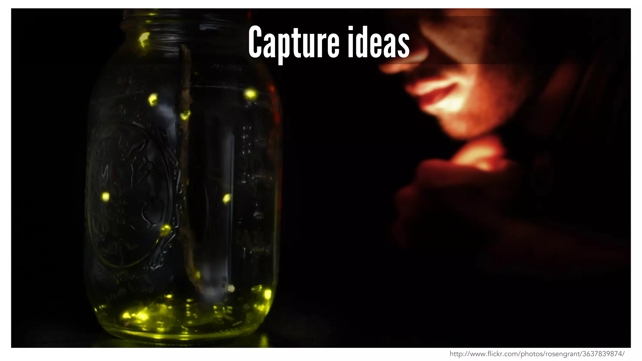 Capture ideas 
http://www.flickr.com/photos/rosengrant/3637839874/ 
 