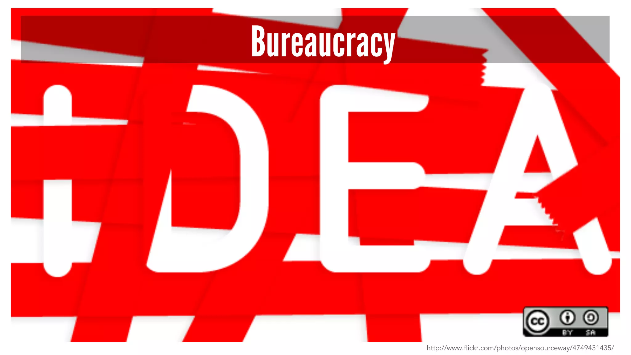 Bureaucracy 
http://www.flickr.com/photos/opensourceway/4749431435/ 
 