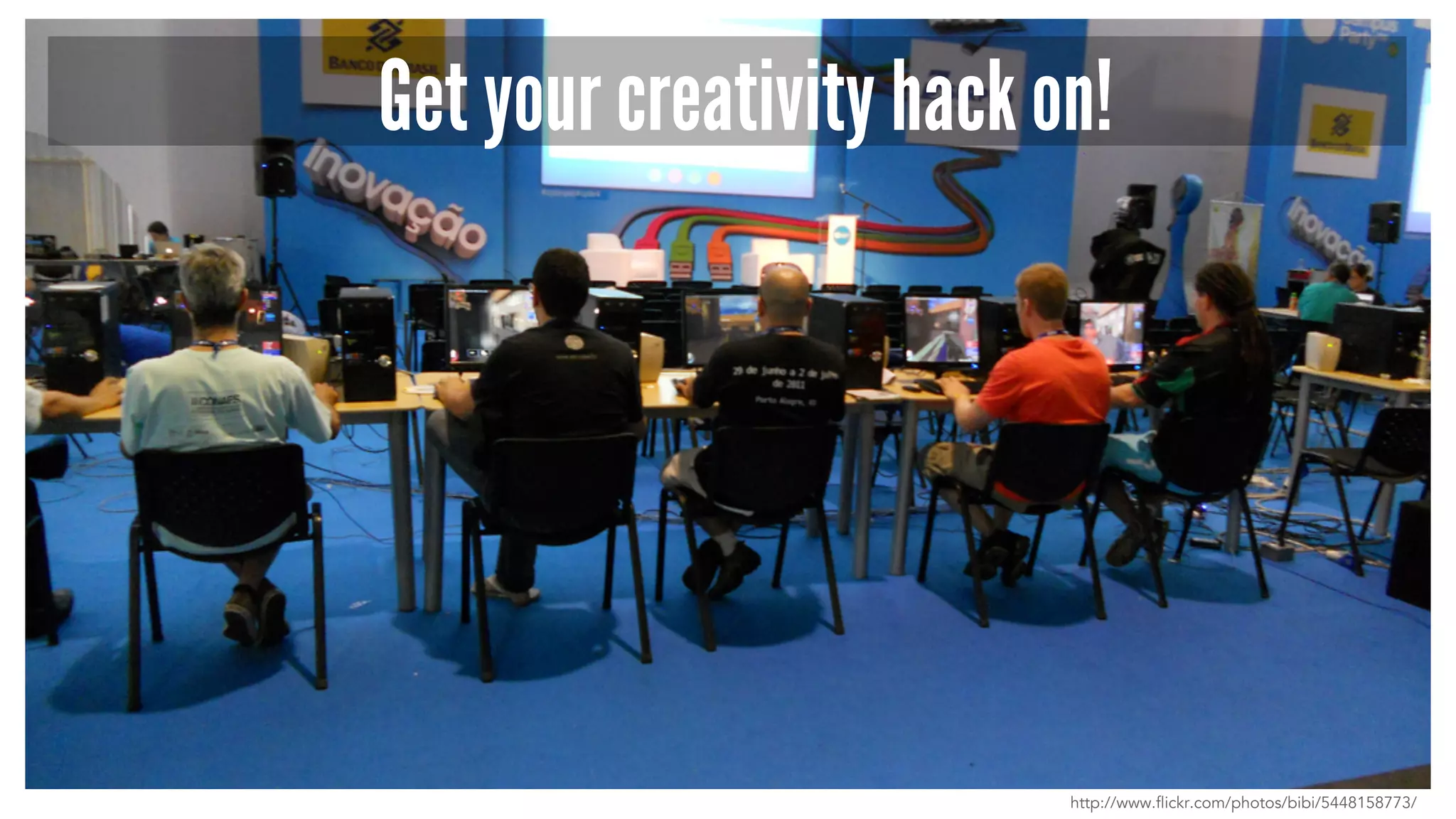 Get your creativity hack on! 
http://www.flickr.com/photos/bibi/5448158773/ 
 