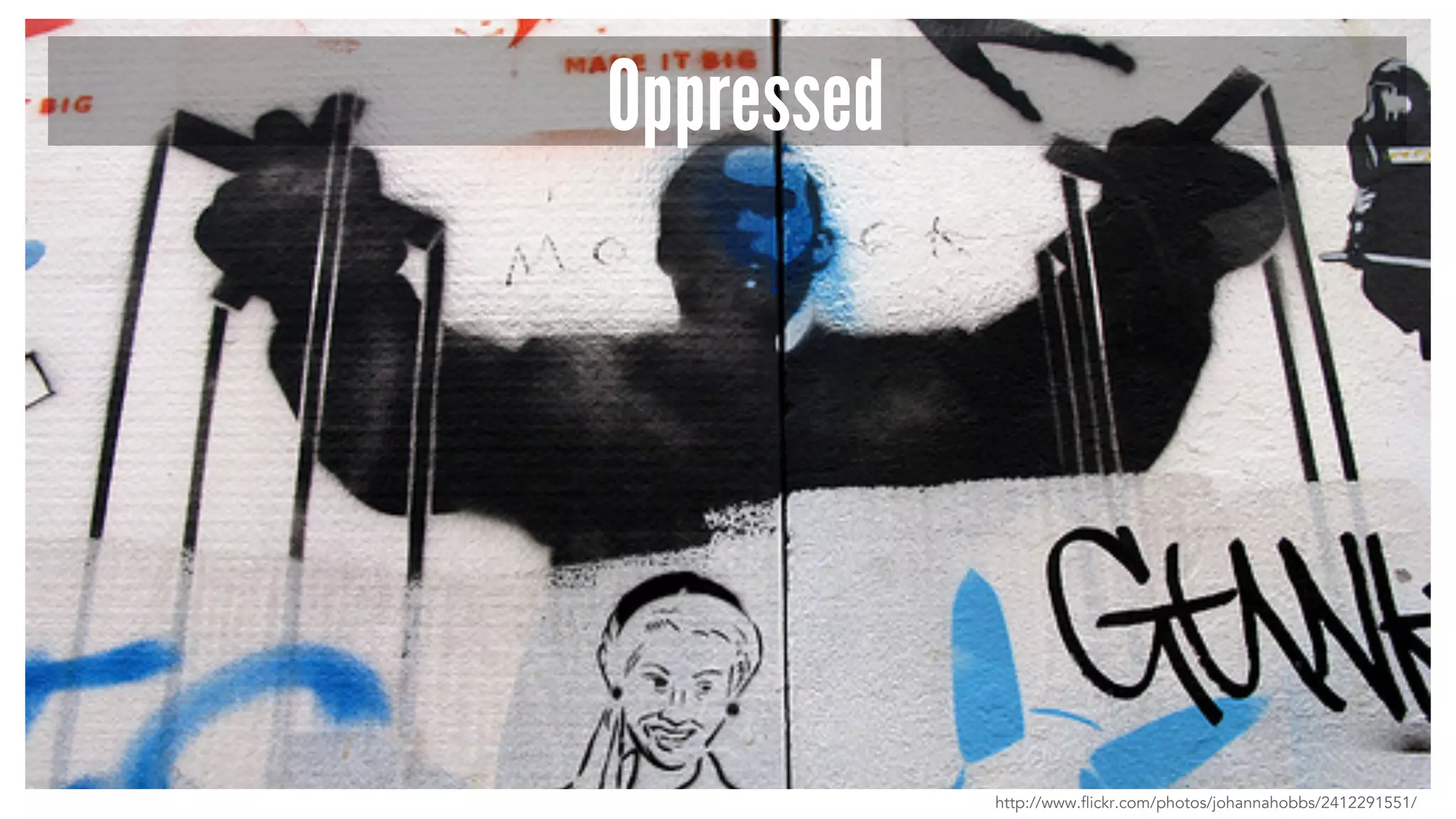 Oppressed 
http://www.flickr.com/photos/johannahobbs/2412291551/ 
 
