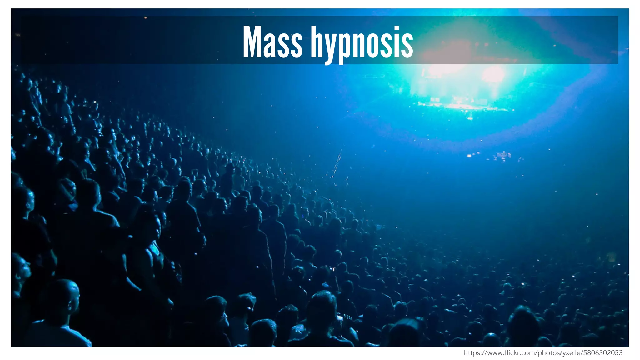 Mass hypnosis 
https://www.flickr.com/photos/yxelle/5806302053 
 