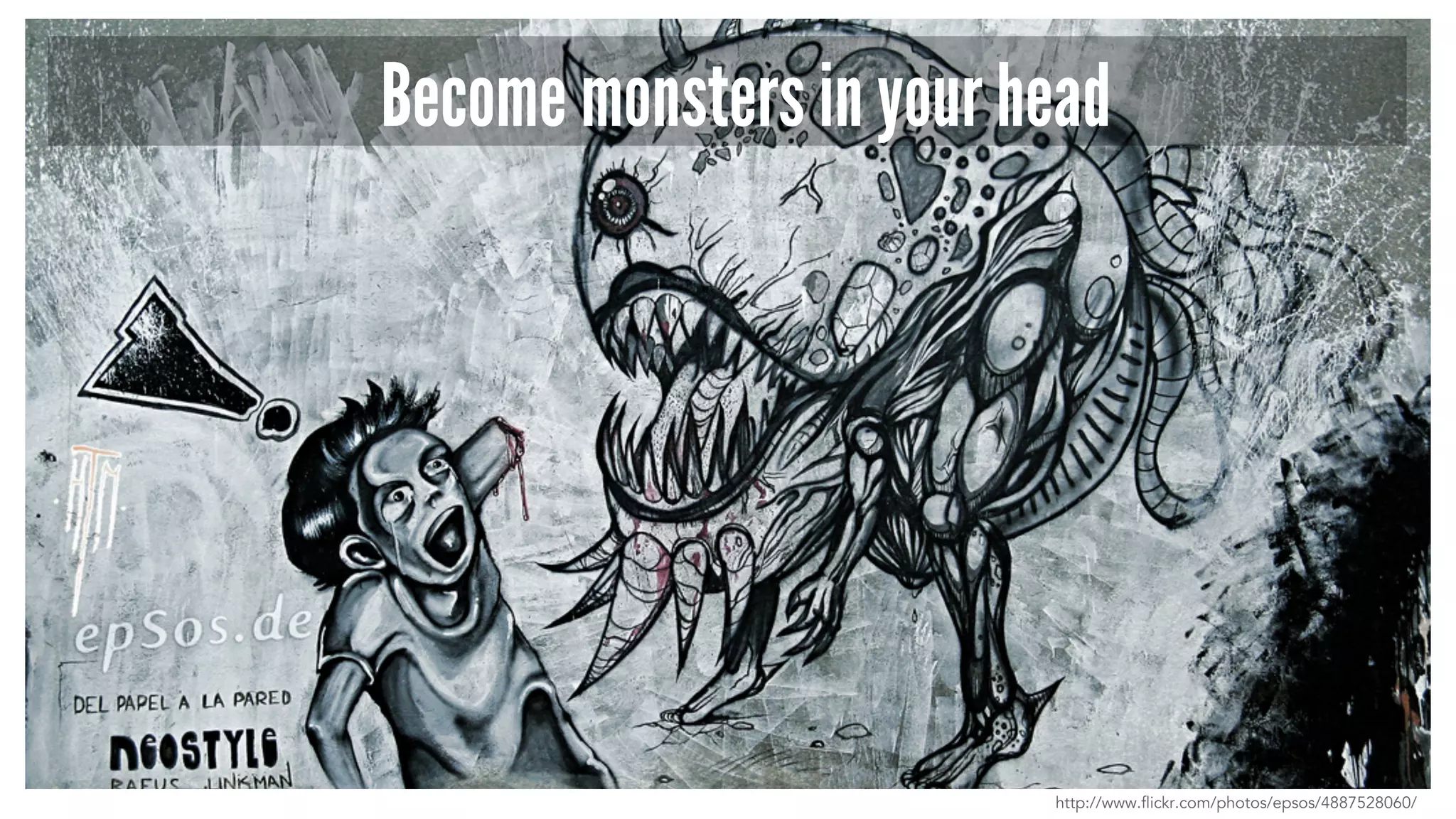 Become monsters in your head 
http://www.flickr.com/photos/epsos/4887528060/ 
 