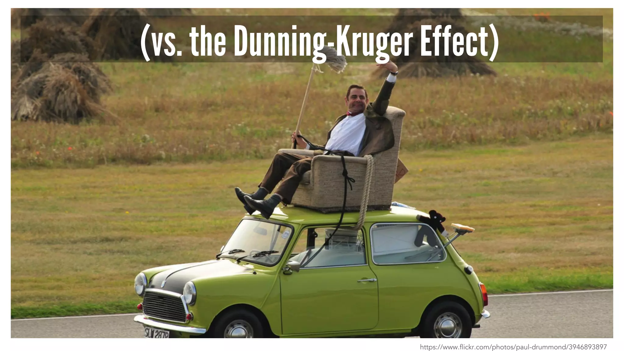 (vs. the Dunning-Kruger Effect) 
https://www.flickr.com/photos/paul-drummond/3946893897 
 