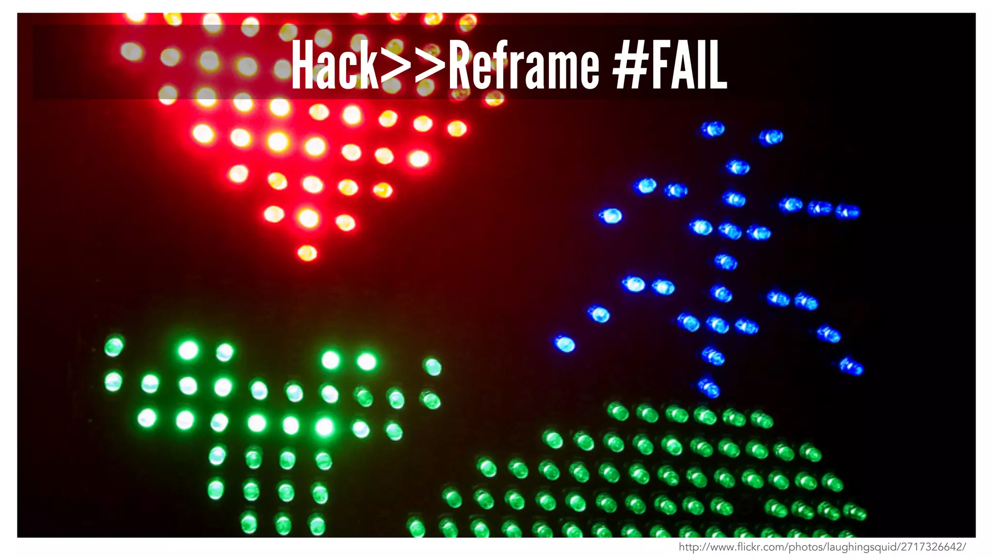 Hack>>Reframe #FAIL 
http://www.flickr.com/photos/laughingsquid/2717326642/ 
 