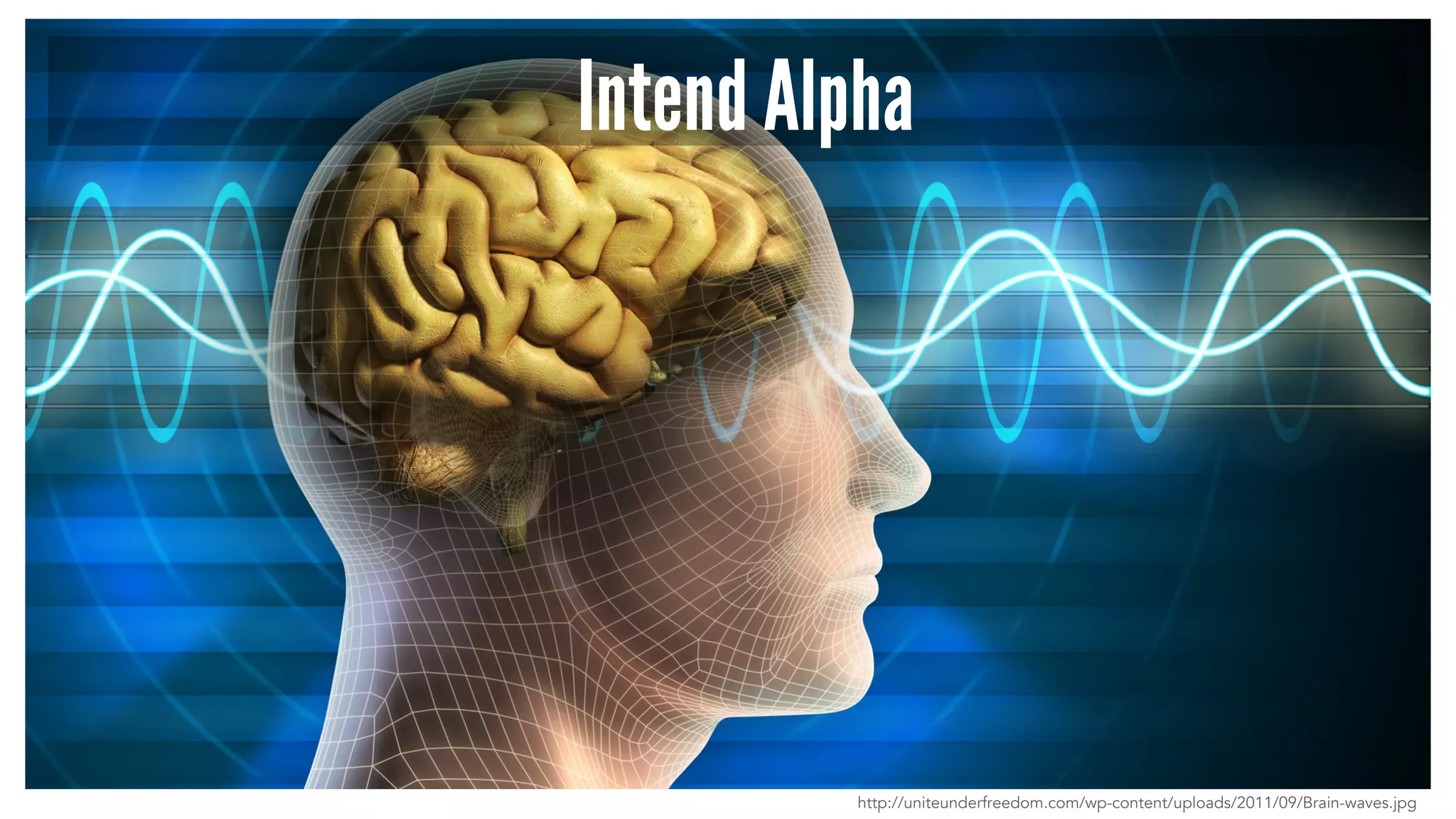 Intend Alpha 
http://uniteunderfreedom.com/wp-content/uploads/2011/09/Brain-waves.jpg 
 