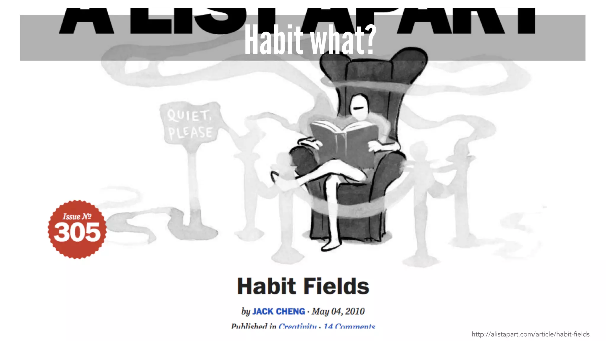 Habit what? 
http://alistapart.com/article/habit-fields 
 