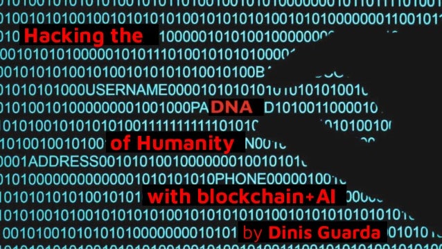 Hacking the
of Humanity
with blockchain+AI
by Dinis Guarda
 