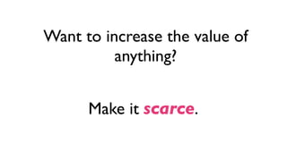 Want to increase the value of
anything?

 