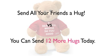 Send All Your Friends a Hug!

 