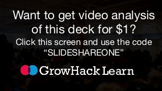 Want to get video analysis
of this deck for $1?
Click this screen and use the code
“SLIDESHAREONE”

Learn

 