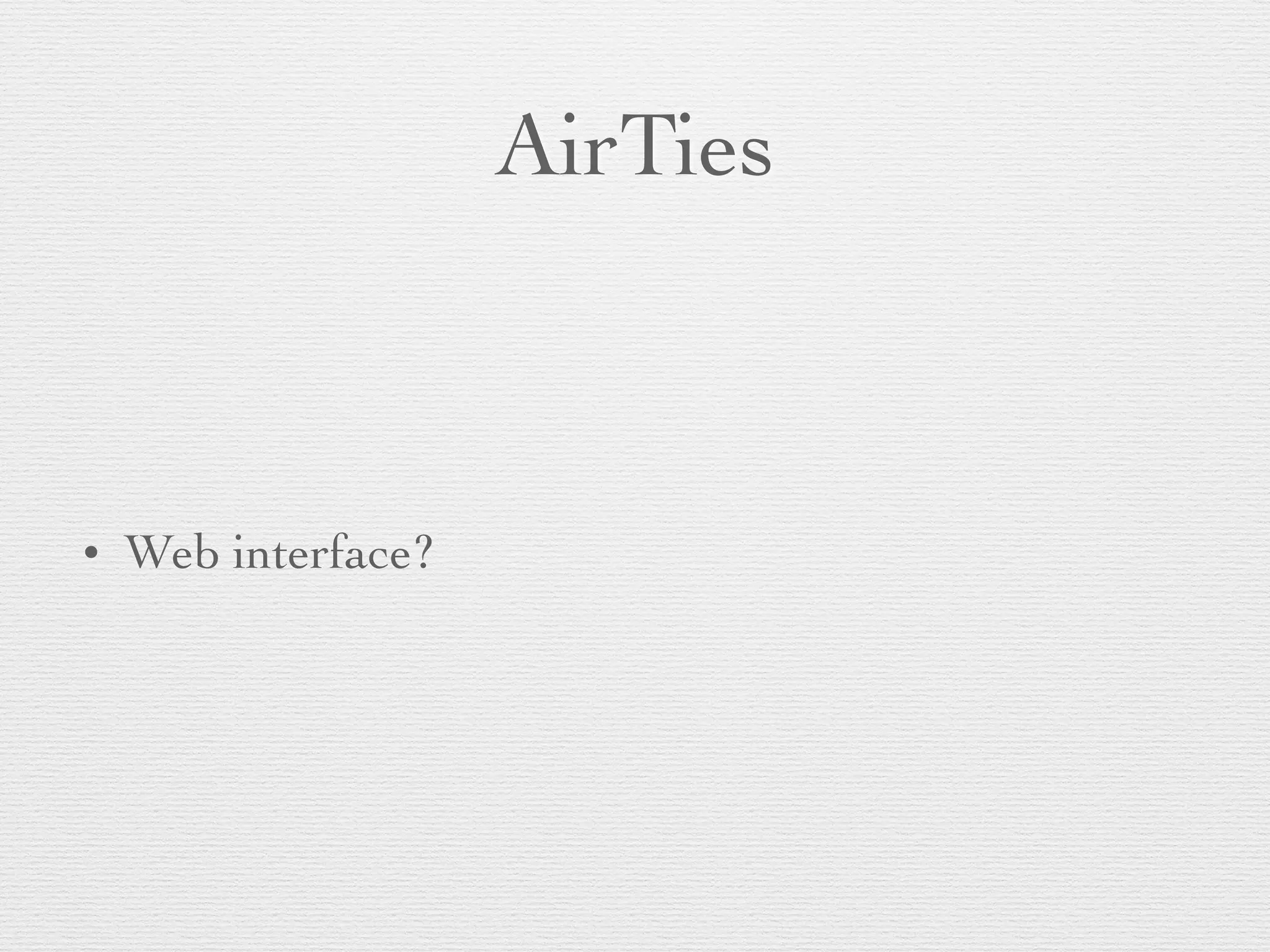 AirTies
• Web interface?
 