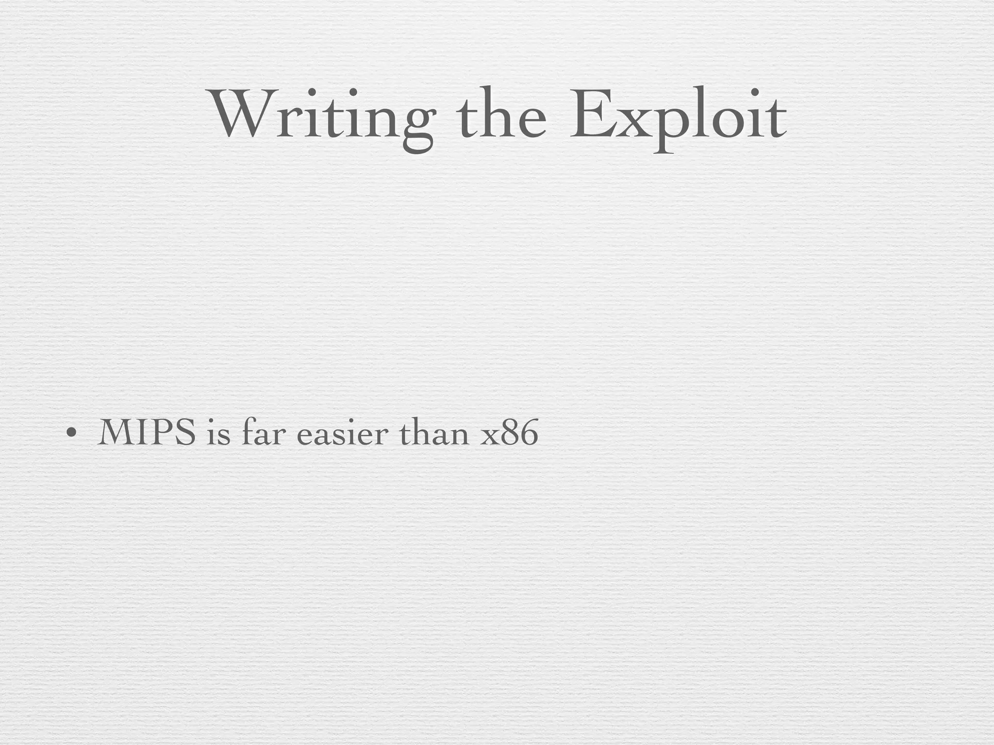 Writing the Exploit
• MIPS is far easier than x86
 
