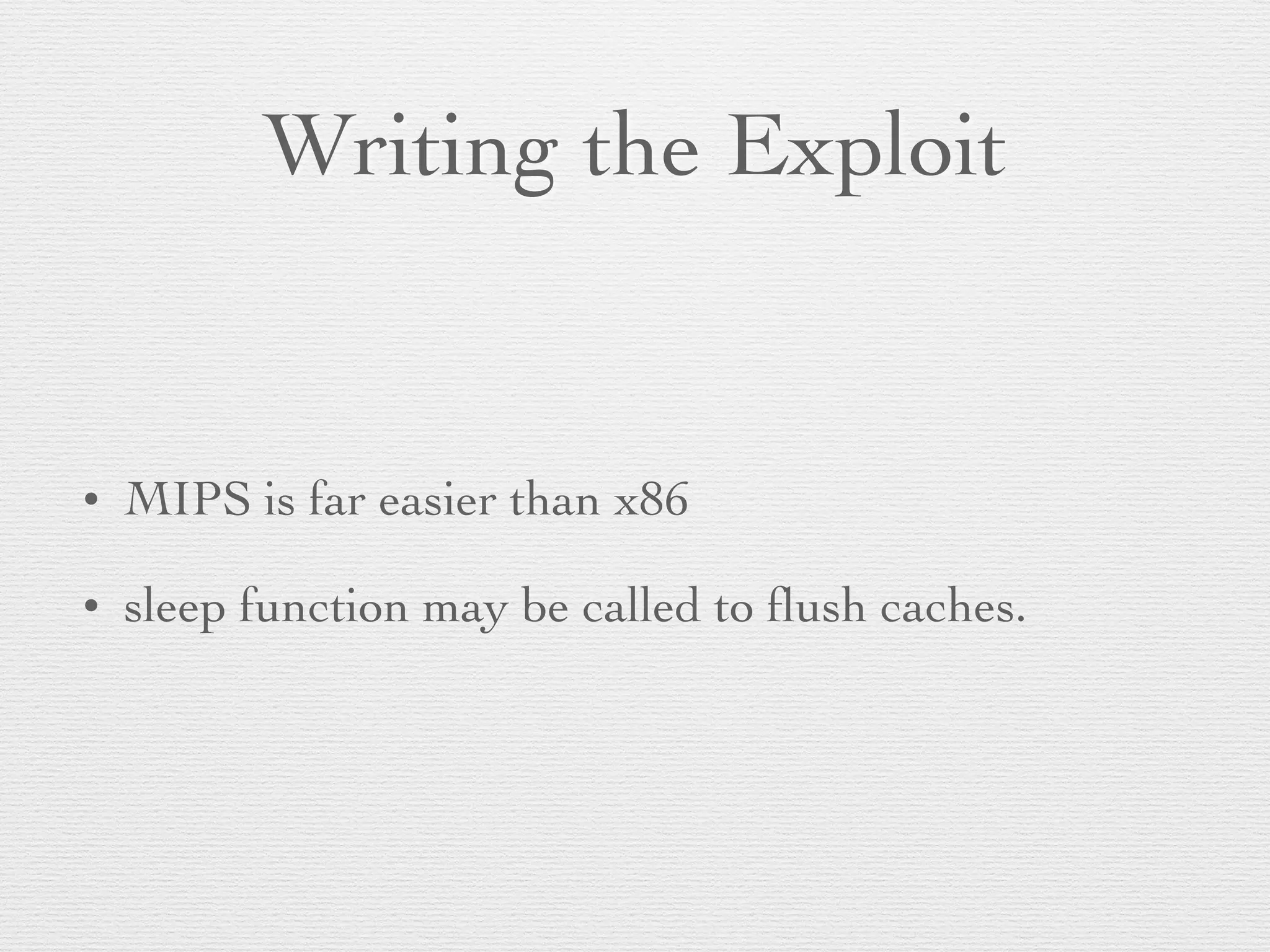 Writing the Exploit
• MIPS is far easier than x86
• sleep function may be called to ﬂush caches.
 