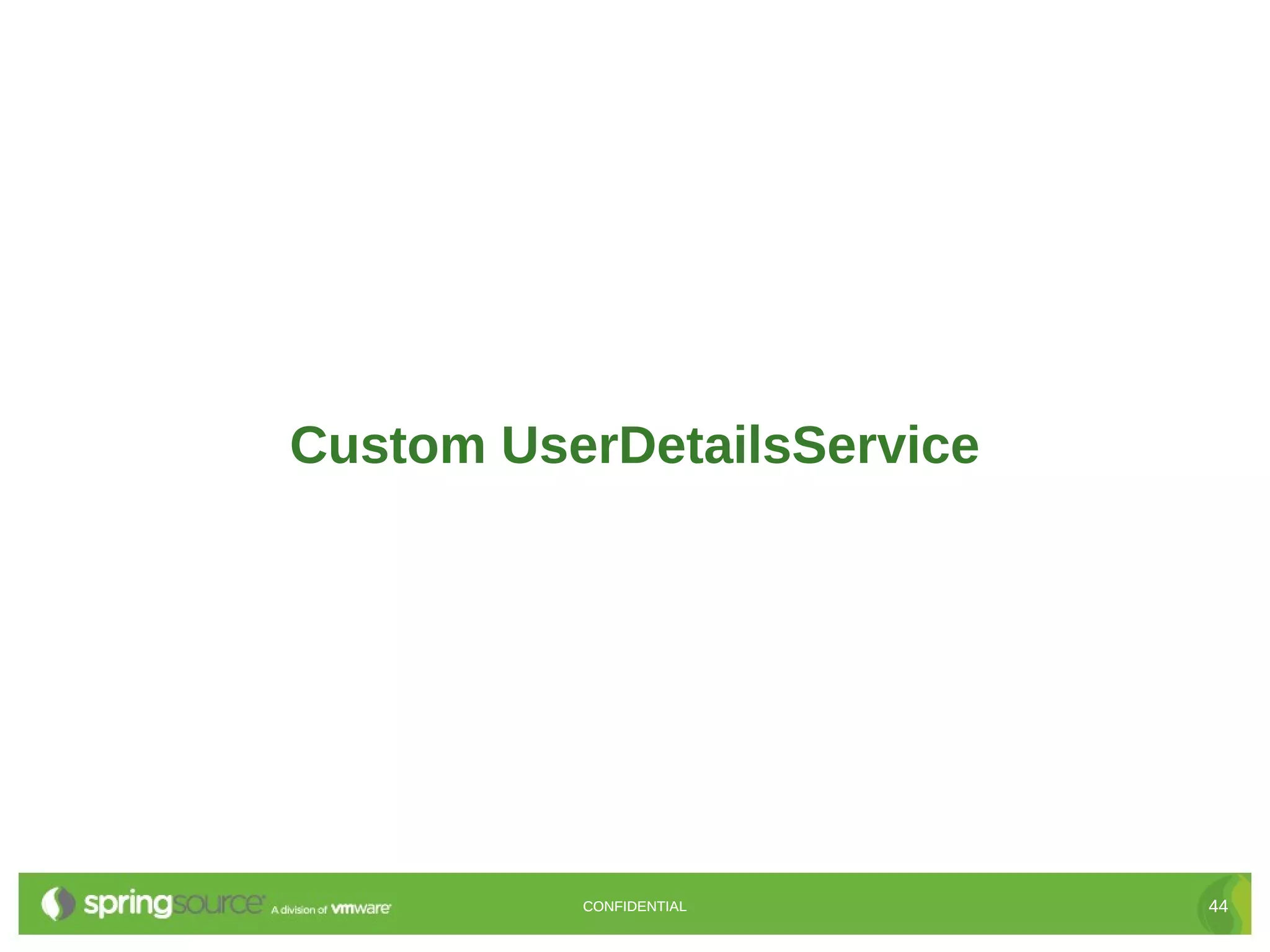Custom UserDetailsService CONFIDENTIAL 44 
