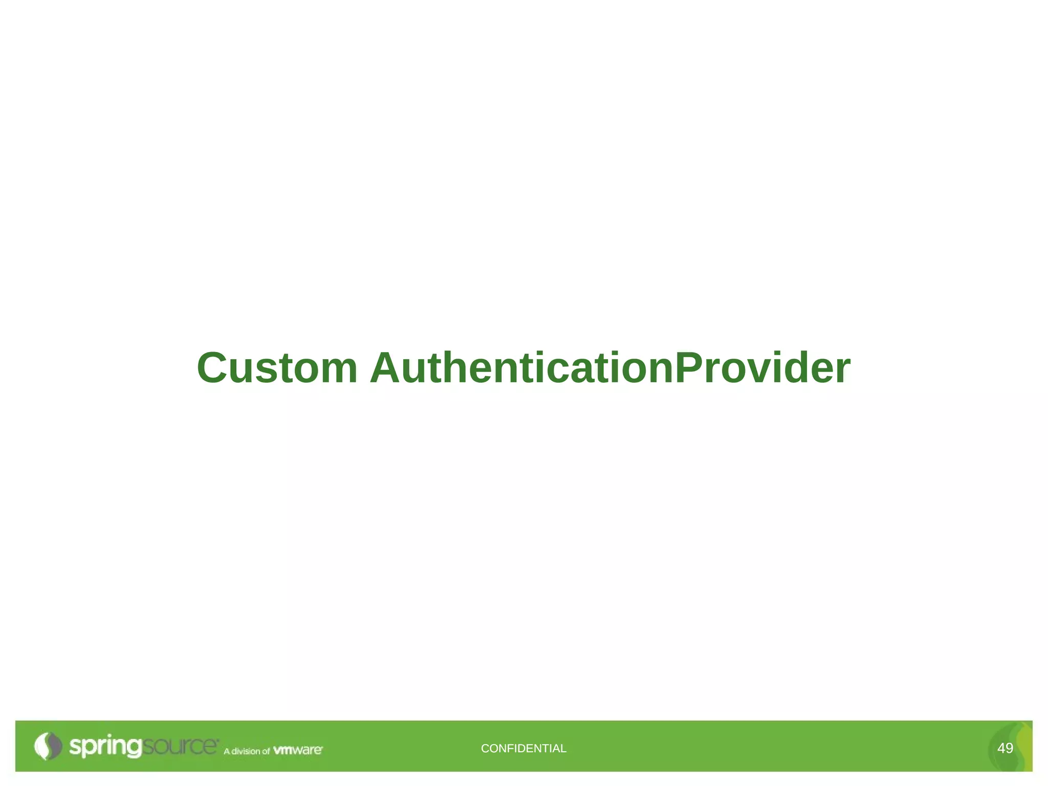 Custom AuthenticationProvider CONFIDENTIAL 49 