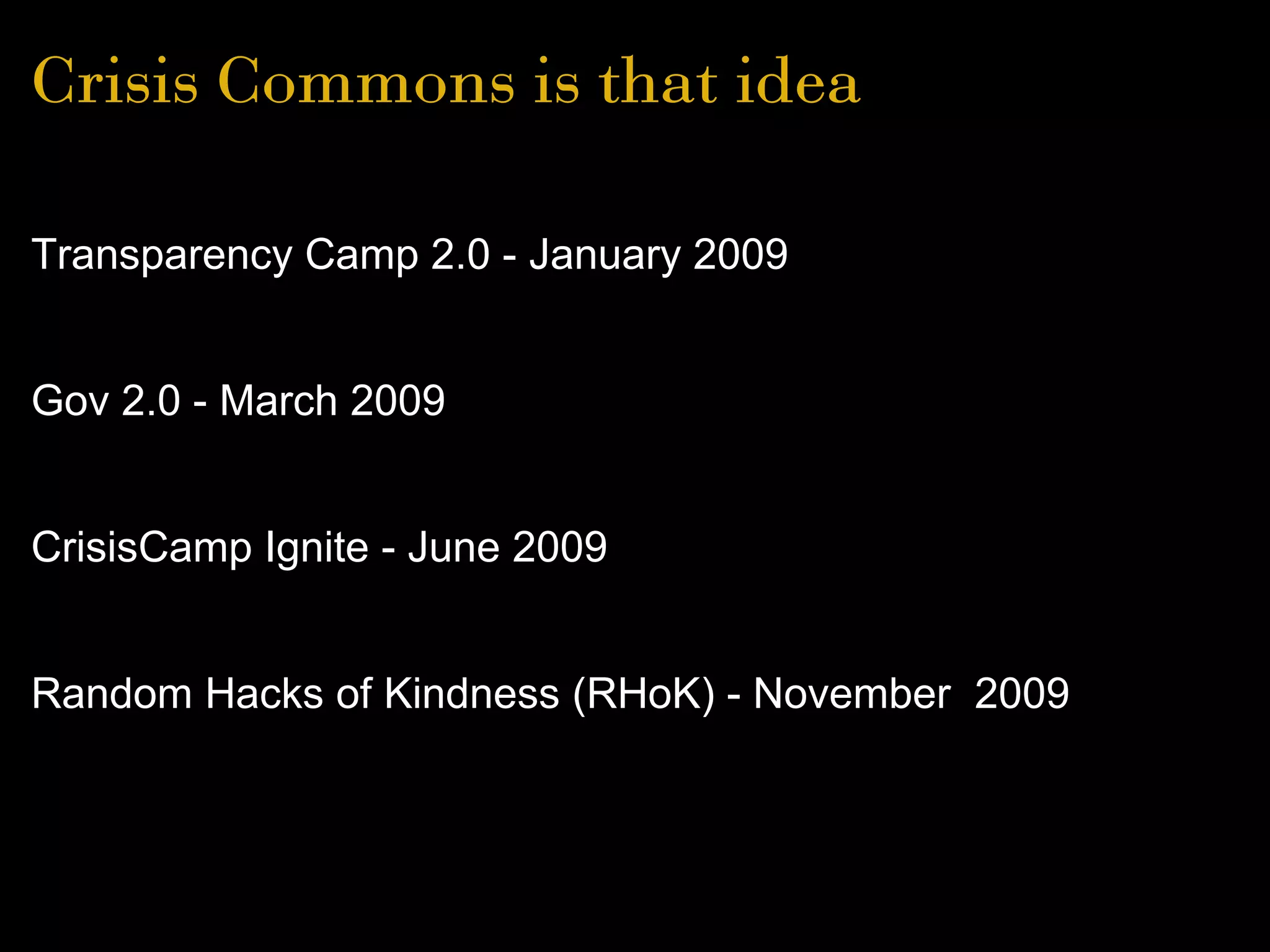 Crisis Commons is that idea
Transparency Camp 2.0 - January 2009
Gov 2.0 - March 2009
CrisisCamp Ignite - June 2009
Random Hacks of Kindness (RHoK) - November 2009
 