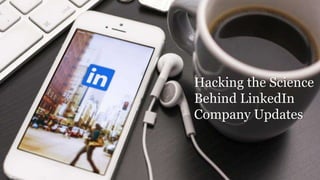 Hacking the Science
Behind LinkedIn
Company Updates
 
