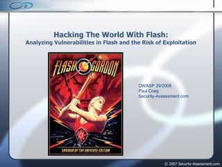 Hacking The World With Flash: Analyzing Vulnerabilities in Flash and the Risk of Exploitation ,[object Object],[object Object],[object Object]