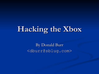 Hacking the Xbox By Donald Burr <dburr@sblug.com> 