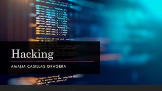 Hacking
AMALIA CASILLAS GRAGERA
 