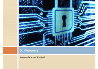 !Aun queda lo mas divertido!
5. Wargame
 