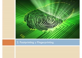 2. Footprinting y Fingerprinting
 