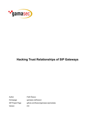 Hacking Trust Relationships of SIP Gateways




Author             : Fatih Özavcı
Homepage           : gamasec.net/fozavci
SIP Project Page   : github.com/fozavci/gamasec-sipmodules
Version            : 0.9
 