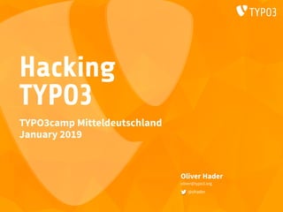 Hacking
TYPO3
Oliver Hader
oliver@typo3.org
@ohader
TYPO3camp Mitteldeutschland
January 2019
 