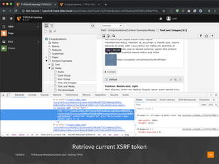 T3CMD19 TYPO3camp Mitteldeutschland 2019 - Hacking TYPO3 19
Retrieve current XSRF token
 