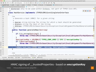 T3CMD19 TYPO3camp Mitteldeutschland 2019 - Hacking TYPO3 24
HMAC signing of __trustedProperties - based on encryptionKey
 