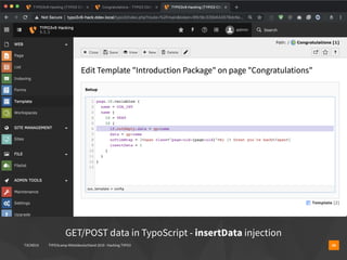 T3CMD19 TYPO3camp Mitteldeutschland 2019 - Hacking TYPO3 28
GET/POST data in TypoScript - insertData injection
 
