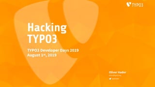 Hacking
TYPO3
Oliver Hader
oliver@typo3.org
@ohader
TYPO3 Developer Days 2019
August 1st, 2019
 