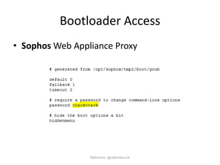 Bootloader Access
• Sophos Web Appliance Proxy
Reference: /grub/menu.lst
 
