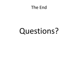 The End
Questions?
 