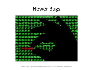 Newer Bugs
Image: https://recodetech.files.wordpress.com/2014/02/password_hacking.png
 