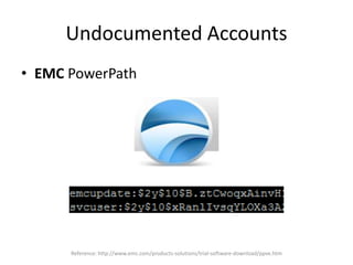 Undocumented Accounts
• EMC PowerPath
Reference: http://www.emc.com/products-solutions/trial-software-download/ppve.htm
 
