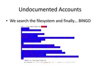 Undocumented Accounts
• We search the filesystem and finally… BINGO
 