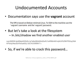 Undocumented Accounts
• $ ssh root@mapserver
– root@mapserver’s password: [hpdemo]
– […..]
– This console does not provide...