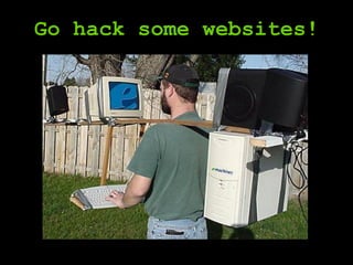 Go hack some websites!
 