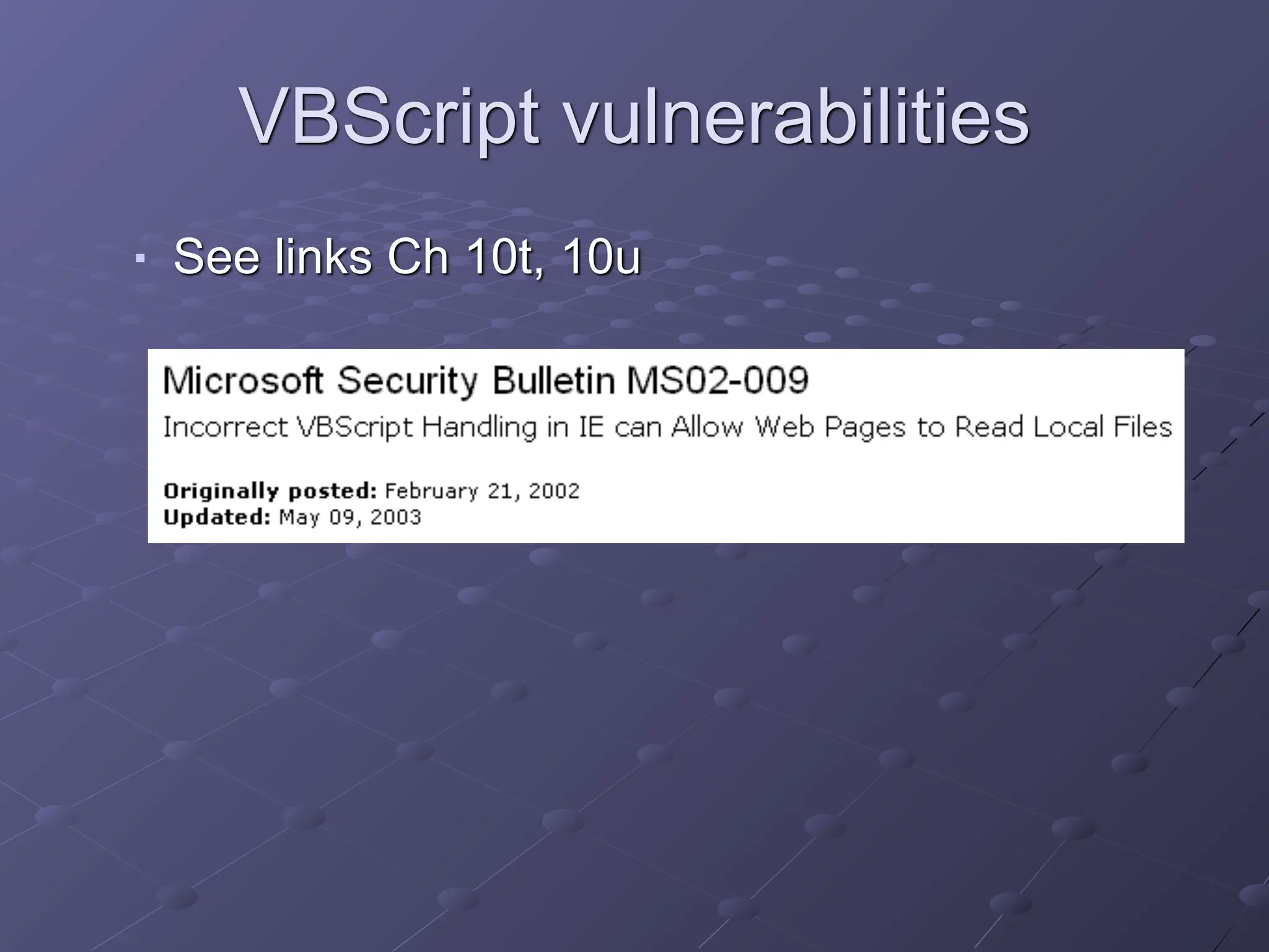 VBScript vulnerabilities
■ See links Ch 10t, 10u
 