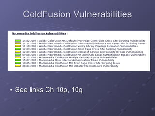 ColdFusion Vulnerabilities
• See links Ch 10p, 10q
 