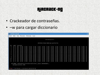 Aircrack-ng Crackeador de contraseñas. – w para cargar diccionario 