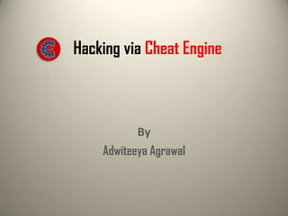 Hacking via Cheat Engine

By
Adwiteeya Agrawal

 