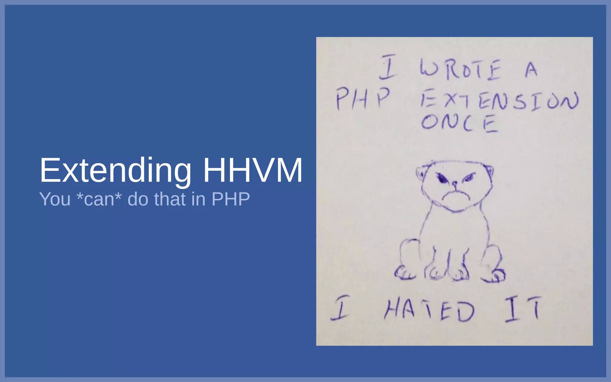 Extending HHVM
You *can* do that in PHP
 