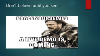 Don’t believe until you see ….
 