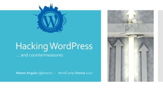 HackingWordPress
… and countermeasures
Nestor Angulo (@pharar) - WordCamp Vienna 2020
 