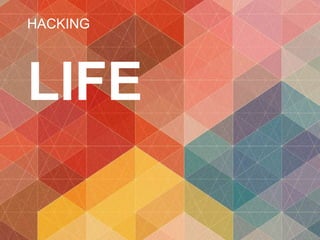 HACKING
LIFE
 